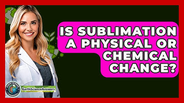 Is Sublimation A Physical Or Chemical Change? - Earth Science Answers