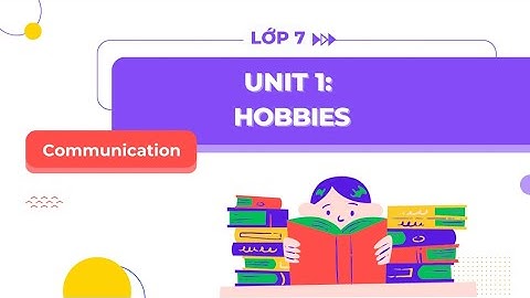 Tiếng Anh lớp 7 Unit 1: Communication - Global Success