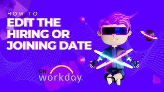 How to change hire date/ joining date  in Workday