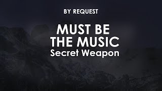 Must Be The Music | Secret Weapon
