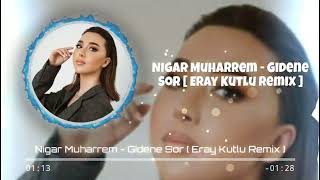 Nigar Muharrem - Gidene Sor (Eray Kutlu Remix) ♪ Resimi