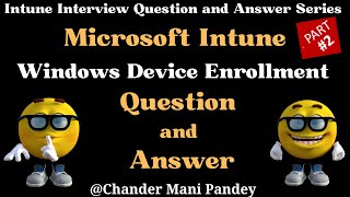 Intune Interview Questions & Answers | Intune Windows Device Enrollment  | Scenario Based | Part-2