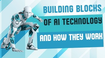 AI FOR BEGINNERS CHAPTER 5: BUILDING BLOCKS OF AI AND HOW THEY WORK TOGETHER