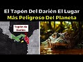 Por Esta Razón EL TAPÓN DEL DARIÉN es EL LUGAR Más Peligroso Del Planeta