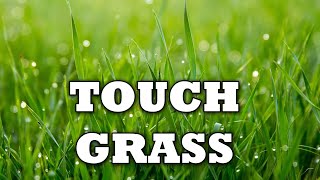 How To Touch Grass For Gamers That Truly Need It