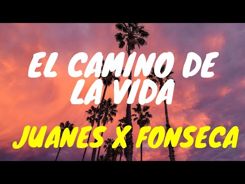Juanes, Fonseca - El Camino De La Vida (Letra/Lyrics)
