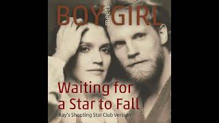 Boy Meets Girl // Waiting for a Star to Fall (Ray’s Shooting Star Club Version)