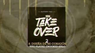 MASTERED TRAX- 'DUEÑA DE MI CORAZÓN' FT. TITO PLAYAZ & CROOKED STILO (THE TAKE OVER VOL.2)