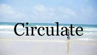 How To Pronounce Circulate🌈🌈🌈🌈🌈🌈Pronunciation Of Circulate