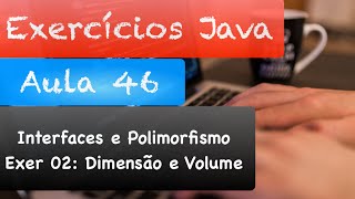 Curso de Java - Orientação a Objetos: Correção Exercícios Aula 46 - Parte 2 (Dimensão e Volume) Wealth