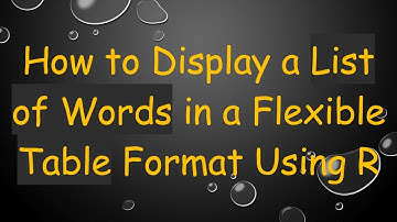 How to Display a List of Words in a Flexible Table Format Using R