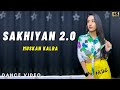 Sakhiyan 20  dance  akshay kumar  manindar buttar  muskan kalra choreography 