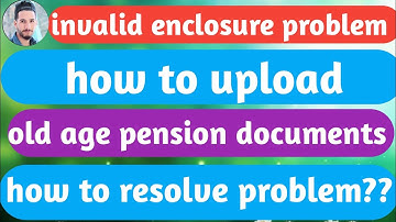 Invalid enclosure please try again||how to upload old age pension document || how to scan documents|