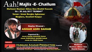 Majlis -e- challum marhoom musheer abbas ibne shahid hussain sahab on
: 30 july 2017 "sunday" venue imam bargha aghameer (maqbara gwaltoli
kanpur) tilawat ...