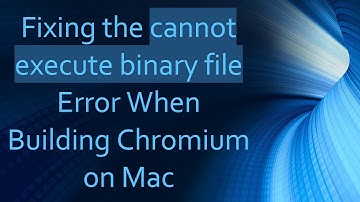Fixing the cannot execute binary file Error When Building Chromium on Mac