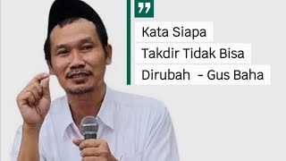Gus Baha  Kata Siapa Takdir Tidak Bisa Dirubah