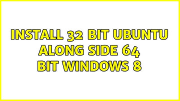 Ubuntu: Install 32 bit ubuntu along side 64 bit windows 8