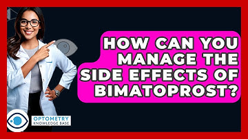 How Can You Manage The Side Effects Of Bimatoprost? - Optometry Knowledge Base