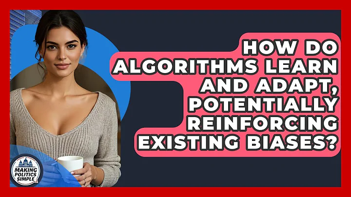 How Do Algorithms Learn And Adapt, Potentially Reinforcing Existing Biases? - Making Politics Simple