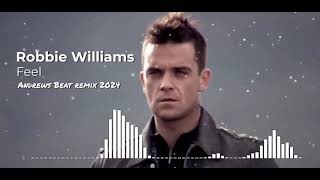 Robbie Williams - Feel (Andrews Beat remix 2024). A remix of the 2002 song.