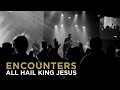 Kingdom culture  encounters  all hail king jesus
