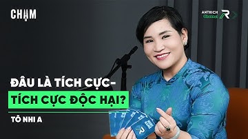 Bạn Đã Hiểu Đúng Về Tích Cực Độc Hại? | TS. Tâm Lý Tô Nhi A