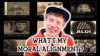 AM I A GOOD PERSON! WHAT'S MY MORAL ALIGNMENT!