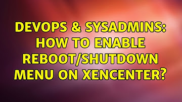 DevOps & SysAdmins: How to enable reboot/shutdown menu on xencenter? (2 Solutions!!)