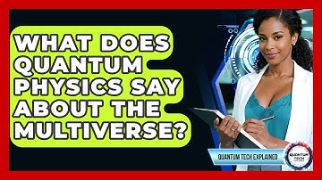 What Does Quantum Physics Say About The Multiverse? - Quantum Tech Explained