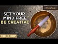 Ultimate Sound Bath For Creativity - 1 Hour Loop | Elevate Your Creative Energy