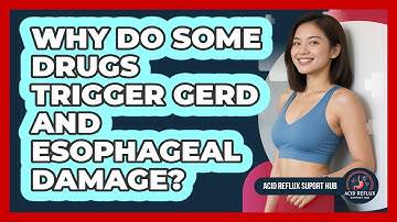 Why Do Some Drugs Trigger GERD And Esophageal Damage? - Acid Reflux Support Hub