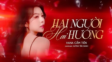 HAI NGƯỜI HAI HƯỚNG - HANA CẨM TIÊN Ft NVC | OFFICAL LYRIC VIDEO