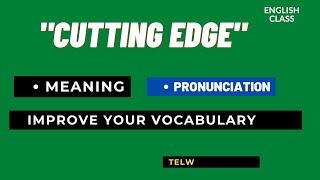 CUTTING EDGE meaning synonyms and pronunciation Improve English vocabulary