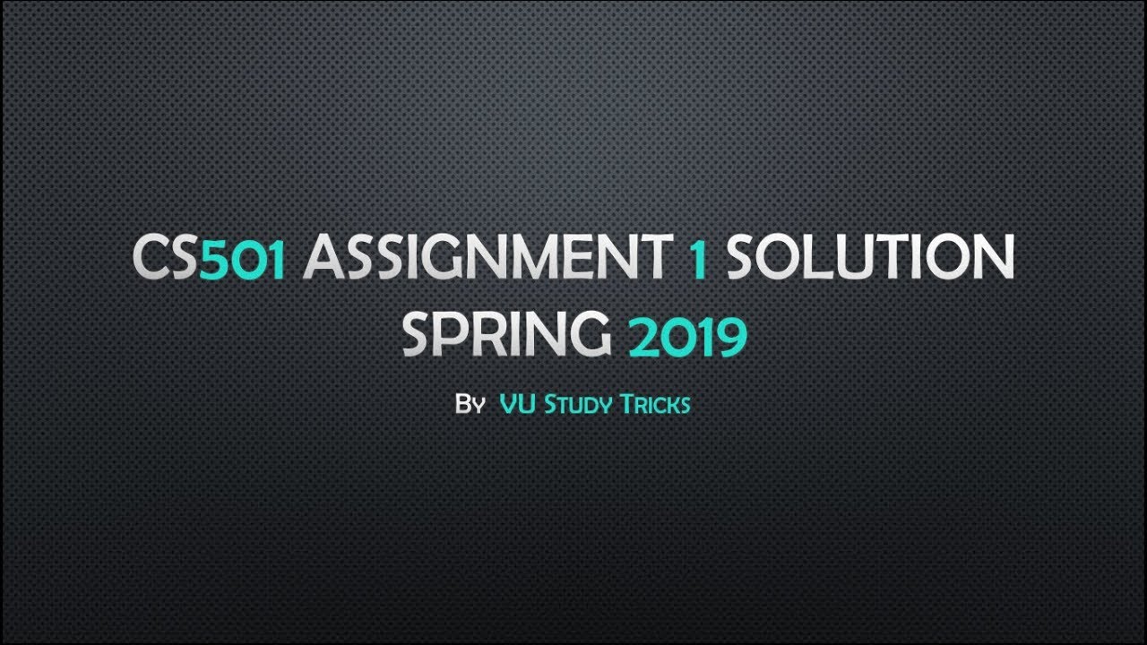 CS501 Assignment 1 Solution Spring 2019 || VU Study Trciks