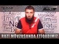 Rəşad Hümbətov - Ruzi mövzusunda etiqadımız