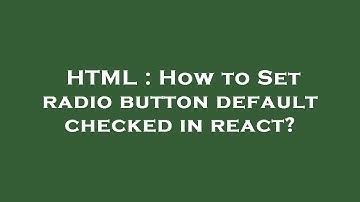 HTML : How to Set radio button default checked in react?
