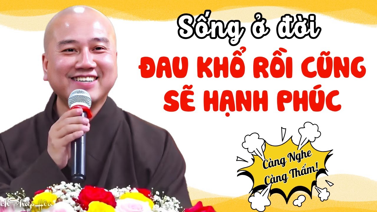 Nỗi Buồn Là Một Phần Của Cuộc Sống - Có Vui Rồi Sẽ Có Hạnh Phúc, Đừng Lo Quá | Thầy Pháp Hoà Hay