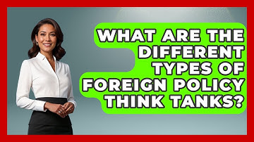 What Are The Different Types Of Foreign Policy Think Tanks? - Making Politics Simple