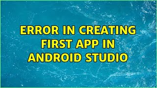 Error in Creating First App in Android Studio