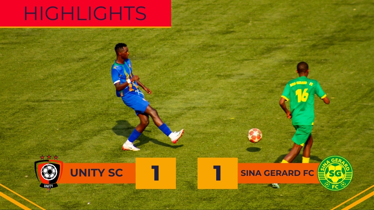 UNITY SC VS SINA GERARD FC || HIGHLIGHTS