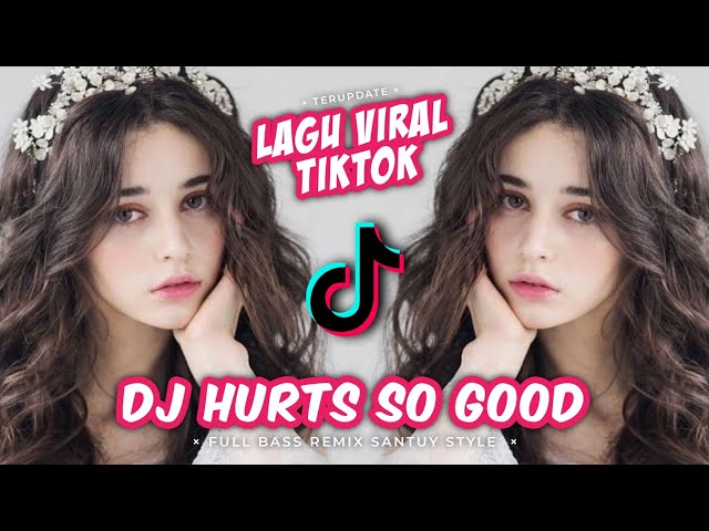 DJ HURTS SO GOOD || LAGU VIRAL TIKTOK REMIX TERBARU || FULL BASS SANTUY STYLE class=