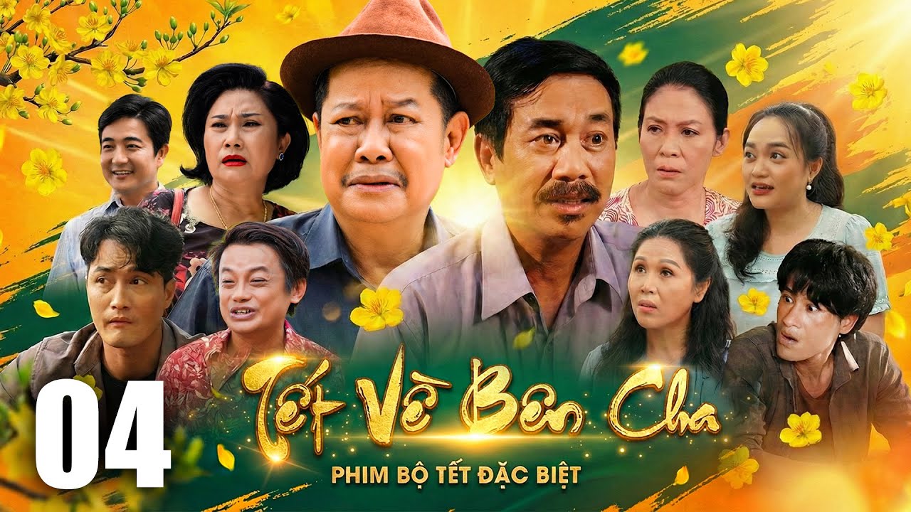 TẾT VỀ BÊN CHA - Tập 04 | PHIM TẾT TÌNH CẢM GIA ĐÌNH MỚI NHẤT 2026 | PHIM TẾT MỚI HAY NHẤT 2026