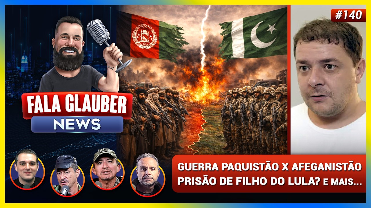 Fala Glauber NEWS: O FILHO de LULA vai ser PRESO? GUERRA entre PAQUISTÃO e AFEGANISTÃO e mais...
