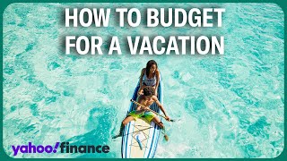 How to budget for a vacation