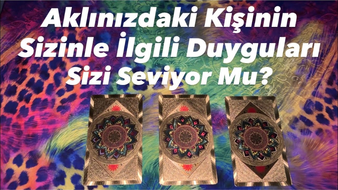 Deste Seç- Aklınızdaki Kişinin Sizinle İlgili Duyguları- Sizi Seviyor Mu? 