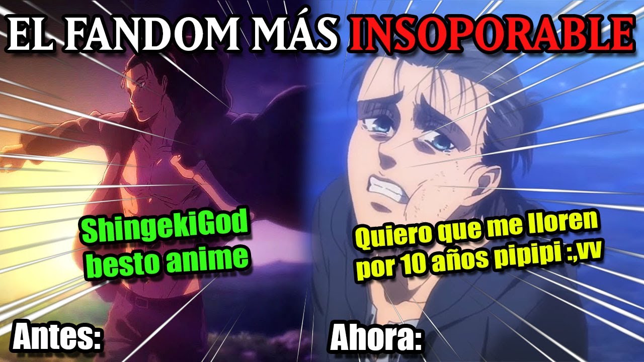 ¿Por qué el FANDOM de SHINGEKI es uno de los más ODIADOS?