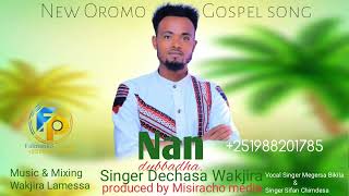 Nan Dubbadha Singer Dechasa Wakjira New Oromo Gospel Song