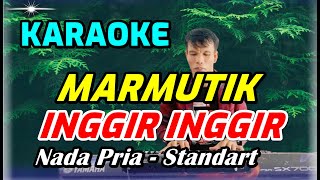 KARAOKE MARMUTIK INGGIR - NADA PRIA - BES = DO