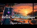 Relax mind mashups  mind relaxing lofi songs  slowedreverb relaxingmind lofimusic