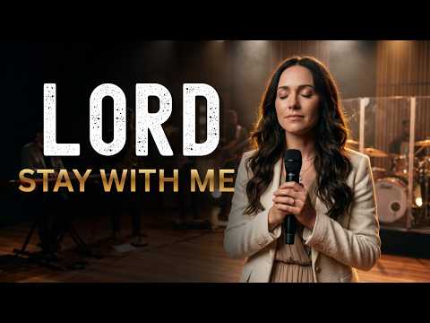 LORD, STAY WITH ME | Deep Worship Music for Prayer, Peace & Healing (30 Min)